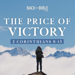 The Price of Victory | Back to the Bible Canada with Dr. John Neufeld