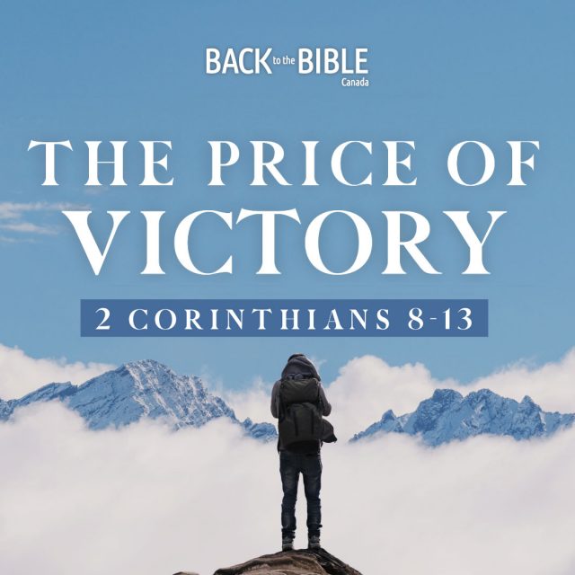 The Price of Victory | Back to the Bible Canada with Dr. John Neufeld