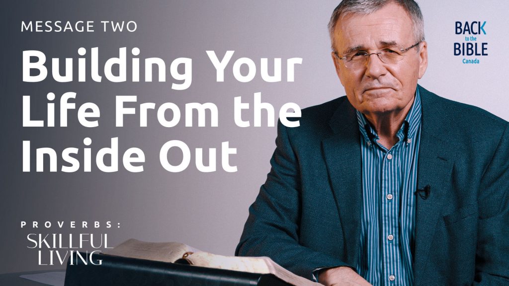 Building Your Life From the Inside Out | Back to the Bible Canada with Dr. John Neufeld