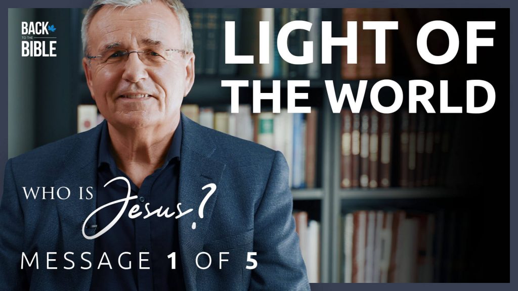 Light of the World - Who is Jesus? - Dr. John Neufeld - Back to the Bible Canada